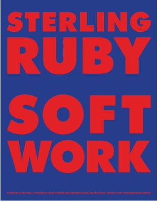 Sterling Ruby: Softwork