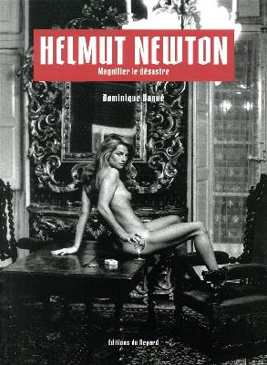 Helmut Newton - Magnifier le désastre (French Edition)